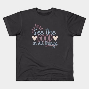 See the Good in All Things Kids T-Shirt